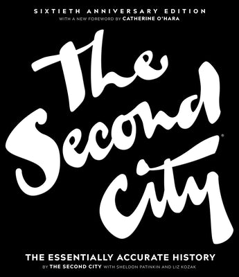 The Second City: The Essentially Accurate History