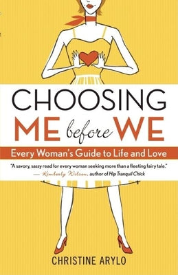 Choosing ME Before WE: Every Woman's Guide to Life and Love