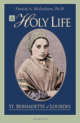 A Holy Life: The Writings of St. Bernadette of Lourdes