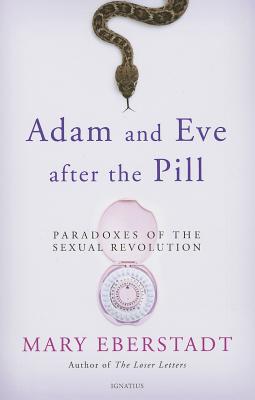 Adam and Eve After the Pill: Paradoxes of the Sexual Revolution