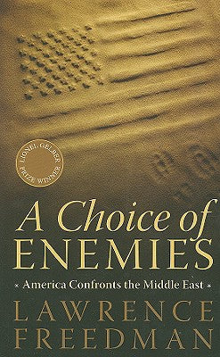 A Choice of Enemies: America Confronts the Middle East