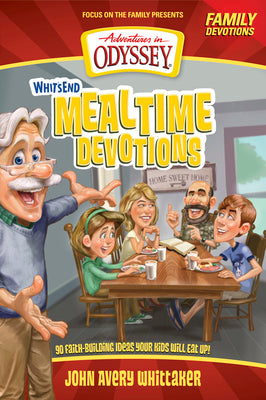 Whit's End Mealtime Devotions: 90 Faith-Building Ideas Your Kids Will Eat Up! (Adventures in Odyssey Books)