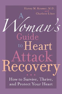 A Woman's Guide to Heart Attack Recovery: How to Survive, Thrive, and Protect Your Heart