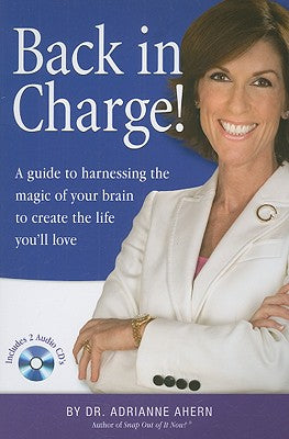 Back in Charge!: A Guide to Harnessing the Magic of Your Brain to Create the Life You'll Love