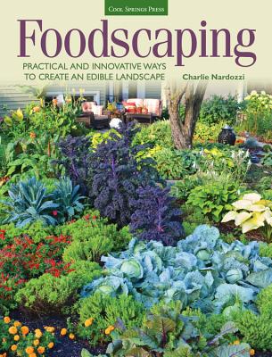 Foodscaping: Practical and Innovative Ways to Create an Edible Landscape