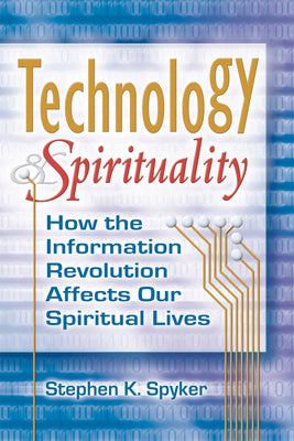 Technology & Spirituality: How the Information Revolution Affects Our Spiritual Lives (Skylight Illuminations)