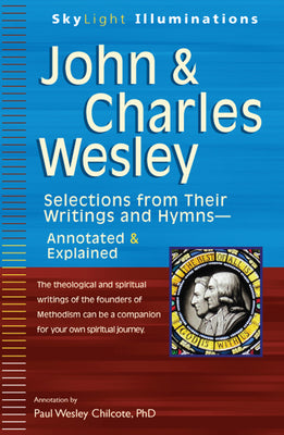 John & Charles Wesley: Selections from Their Writings and HymnsAnnotated & Explained (SkyLight Illuminations)