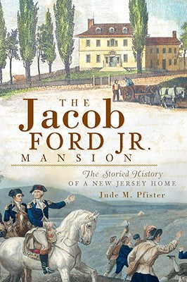 The Jacob Ford Jr. Mansion: The Storied History of a New Jersey Home (Landmarks)