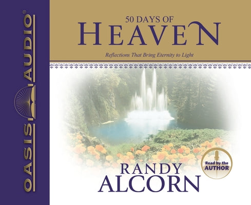 50 Days of Heaven: Reflections That Bring Eternity to Light (A Devotional Based on the Award-Winning Full-Length Book Heaven)