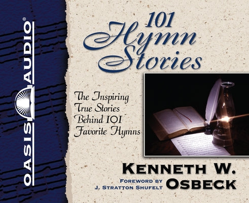 101 Hymn Stories - 40th Anniversary Edition: The Inspiring True Behind 101 Favorite Hymns