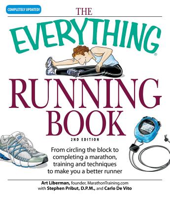 Everything Running Book: From Circling the Block to Completing a Marathon, Training and Techniques to Make You a Better Runner (Everything Series)