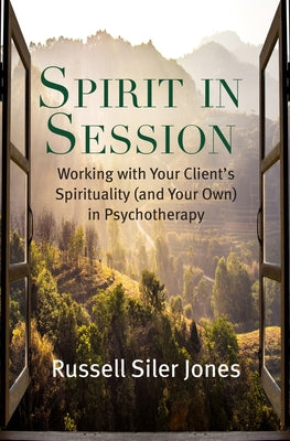 Spirit in Session: Working with Your Clients Spirituality (and Your Own) in Psychotherapy (Spirituality and Mental Health)