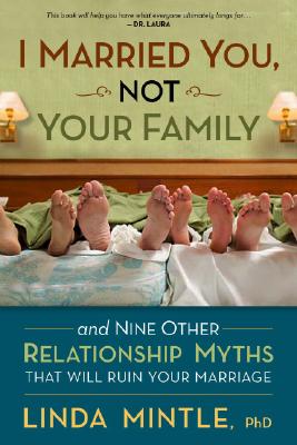 I Married You Not Your Family: And Nine Other Relationship Myths That Will Ruin Your Marriage