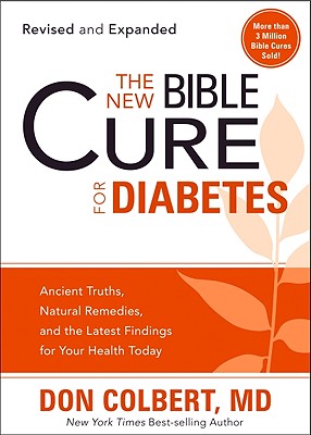 The New Bible Cure For Diabetes: Ancient Truths, Natural Remedies, and the Latest Findings for Your Health Today (New Bible Cure (Siloam))