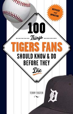 100 Things Tigers Fans Should Know & Do Before They Die (100 Things...Fans Should Know)