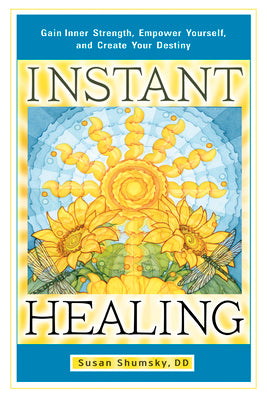 Instant Healing: Gain Inner Strength, Empower Yourself, and Create Your Destiny