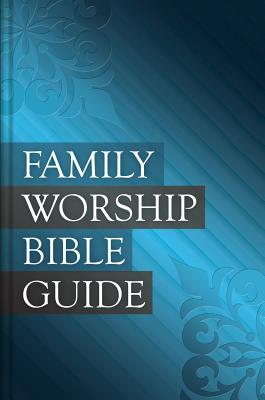 Family Worship Bible Guide (Hardcover): A Devotional for Families of All Ages with Reflections on Every Chapter of the Bible