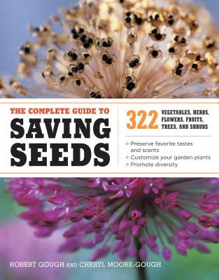 The Complete Guide to Saving Seeds: 322 Vegetables, Herbs, Fruits, Flowers, Trees, and Shrubs