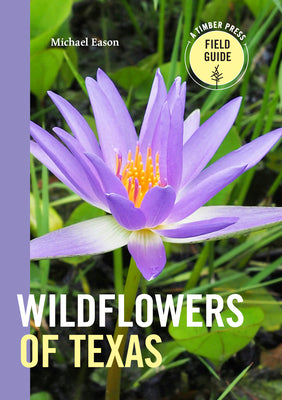 Wildflowers of Texas (A Timber Press Field Guide)