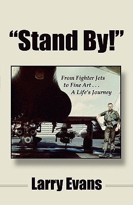 "Stand By!": From Fighter Jets to Fine Art . . . A Life's Journey