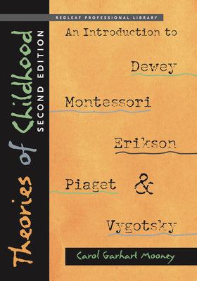 Theories of Childhood, Second Edition: An Introduction to Dewey, Montessori, Erikson, Piaget & Vygotsky (NONE)