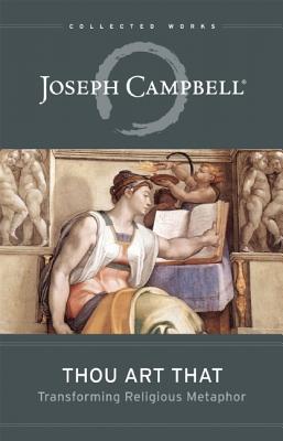 Thou Art That: Transforming Religious Metaphor (Collected Works of Joseph Campbell)