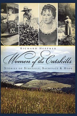 Women of the Catskills: Stories of Struggle, Sacrifice & Hope (American Chronicles)