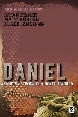 Daniel: Standing Strong in a Hostile World (Ordinary Greatness)