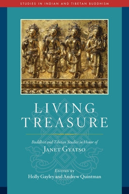 Living Treasure: Buddhist and Tibetan Studies in Honor of Janet Gyatso (Studies in Indian and Tibetan Buddhism)