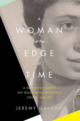 A Woman on the Edge of Time: A Son Investigates His Trailblazing Mothers Young Suicide