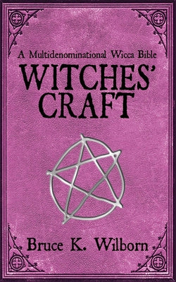 Witches' Craft: A Multidenominational Wicca Bible