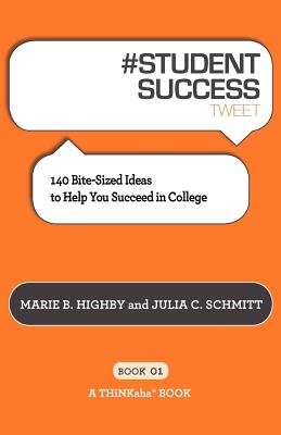 #STUDENT SUCCESS tweet Book01: 140 Bite-Sized Ideas to Help You Succeed in College