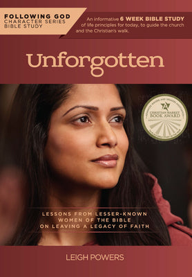 Life Principles from Unforgotten Women of the Bible : Lessons from Lesser Known Women of the Bible on Leaving a Legacy of Faith (Following God)