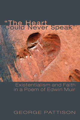 "The Heart Could Never Speak": Existentialism and Faith in a Poem of Edwin Muir