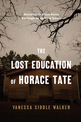 The Lost Education of Horace Tate: Uncovering the Hidden Heroes Who Fought for Justice in Schools