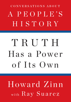 Truth Has a Power of Its Own: Conversations About A Peoples History