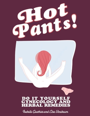 Hot Pants: Do It Yourself Gynecology (Good Life)