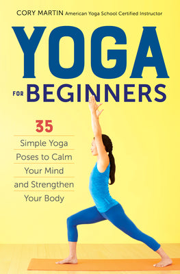 Yoga for Beginners: Simple Yoga Poses to Calm Your Mind and Strengthen Your Body