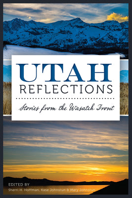 Utah Reflections:: Stories From the Wasatch Front