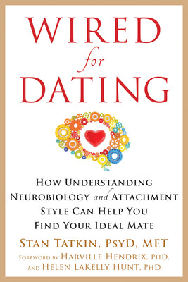 Wired for Dating: How Understanding Neurobiology and Attachment Style Can Help You Find Your Ideal Mate