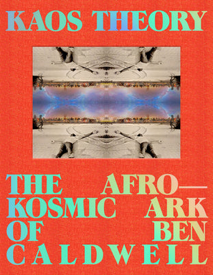 KAOS Theory: The Afrokosmic Ark of Ben Caldwell