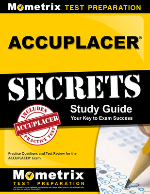 ACCUPLACER Secrets Study Guide: Practice Questions and Test Review for the ACCUPLACER Exam