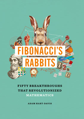 Fibonacci's Rabbits: Fifty Breakthroughs That Revolutionized Mathematics (Great Experiments in Science)