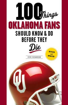 100 Things Oklahoma Fans Should Know & Do Before They Die (100 Things...Fans Should Know)