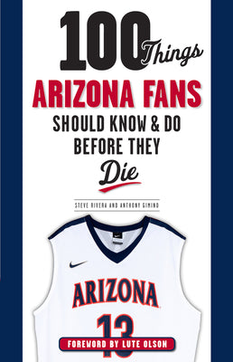 100 Things Arizona Fans Should Know & Do Before They Die (100 Things...Fans Should Know)