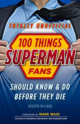 100 Things Superman Fans Should Know & Do Before They Die (100 Things...Fans Should Know)