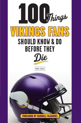 100 Things Vikings Fans Should Know and Do Before They Die (100 Things...Fans Should Know)