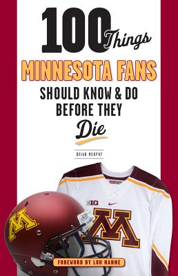 100 Things Minnesota Fans Should Know & Do Before They Die (100 Things...Fans Should Know)