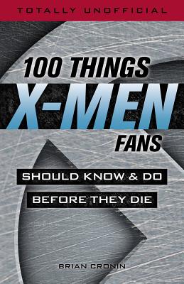 100 Things X-Men Fans Should Know & Do Before They Die (100 Things...Fans Should Know)