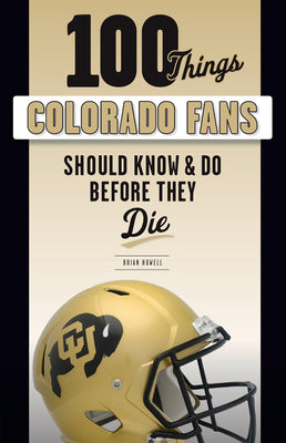 100 Things Colorado Fans Should Know & Do Before They Die (100 Things...Fans Should Know)